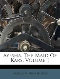 Ayesha, The Maid Of Kars, Volume 1