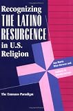 Recognizing The Latino Resurgence In U.s. Religion: The Emmaus Paradigm (World Explorations Series)