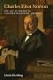 Charles Eliot Norton: The Art of Reform in Nineteenth-Century America (Becoming Modern: New Nineteenth-Century Studies)