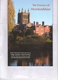 The essence of Herefordshire : a look at the land, countryside, towns, villages, prehistory, Roman remains, castles, churches, carving, inns and cider that help define Herefordshire