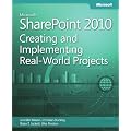 Microsoft SharePoint 2010: Creating and Implementing Real-World Projects