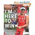 I'm Here to Win: Wie Chris McCormack zweimal den Ironman Hawaii gewann