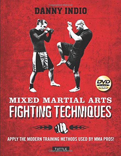 Mixed Martial Arts Fighting Techniques: Apply the Modern Training Methods Used by MMA Pros! [DVD Included]