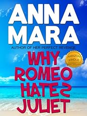 Why Romeo Hates Juliet (a laugh-out-loud romantic comedy)