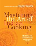 Mastering the art of Indian cooking : more than 500 classic recipes for the modern kitchen