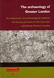 The archaeology of Greater London : an assessment of archaeological evidence for human presence in the area now covered by Greater London