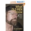 What OLD MEN Know: A Definitive Dictionary and Almanac of Advice