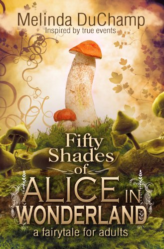 Fifty Shades Of Alice In Wonderland (The 50 Shades Of Alice Trilogy) by Melinda DuChamp