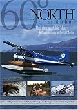 60º North At 500 Feet: A Bush Pilot's View of Alaska, Yukon, Northwest Territories and British Columbia
