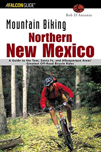 Mountain Biking Northern New Mexico: A Guide to the Taos, Santa Fe, and Albuquerque Areas' Greatest Off-Road Bicycle Rides (Regional Mountain Biking Series)