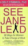 See Jane Lead: 99 Ways for Women to Take Charge at Work