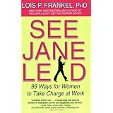 See Jane Lead: 99 Ways for Women to Take Charge at Workby Lois P. Frankel