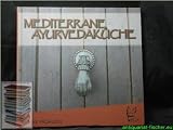 Mediterrane Ayurvedaküche : 139 vegetarische Rezepte , typgerechte Menüvorschläge.