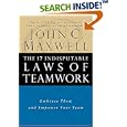 The 17 Indisputable Laws of Teamwork: Embrace Them and Empower Your Team