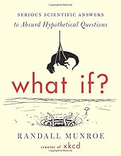 What If?: Serious Scientific Answers to Absurd Hypothetical Questions