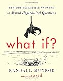 What If?: Serious Scientific Answers to Absurd Hypothetical Questions