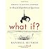 What If?: Serious Scientific Answers to Absurd Hypothetical Questions