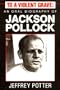 To a Violent Grave: An Oral Biography of Jackson Pollock