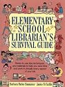 Elementary School Librarian's Survival Guide: Ready-To-Use Tips, Techniques, and Materials to Help You Save Time and Work in Virtually Every Aspect