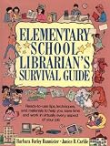 Elementary School Librarian's Survival Guide: Ready-To-Use Tips, Techniques, and Materials to Help You Save Time and Work in Virtually Every Aspect