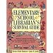 Elementary School Librarian's Survival Guide: Ready-To-Use Tips, Techniques, and Materials to Help You Save Time and Work in Virtually Every Aspec