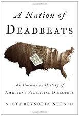 A Nation of Deadbeats: An Uncommon History of America's Financial Disasters