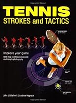 Tennis Strokes and Tactics: Improve Your Game Tennis Strokes and Tactics: Improve Your Game