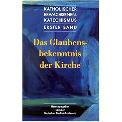 Katholischer Erwachsenenkatechismus: Das Glaubensbekenntnis der Kirche