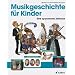 Musikgeschichte f�r Kinder: Eine spannende Zeitreise