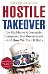Hostile Takeover: How Big Money and Corruption Conquered Our Government--and How We Take It Back