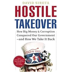 Hostile Takeover: How Big Money and Corruption Conquered Our Government--and How We Take It Back