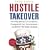 Hostile Takeover: How Big Money and Corruption Conquered Our Government--and How We Take It Back