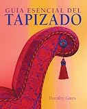 Guia esencial del tapizado (Guias esenciales series)