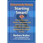 Homemade Money: Starting Smart! How to Turn Your Talents, Experience, and Know-How into a Profitable Homebased Business That's Perfect for You! book cover