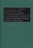 American Women Managers and Administrators: A Selective Biographical Dictionary of Twentieth-century Leaders in Business, Education and Government