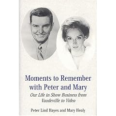 Moments To Remember With Peter And Mary: Our Life In Show Business From Vaudeville To Video