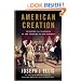 American Creation: Triumphs and Tragedies at the Founding of the Republic
