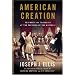 American Creation: Triumphs and Tragedies at the Founding of the Republic