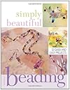 Simply Beautiful Beading: 53 Quick and Easy Projects