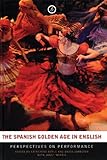 The Spanish Golden Age in English : perspectives on performance