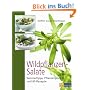 Wildpflanzen-Salate: Sammeltipps, Pflanzenportr�ts und 60 Rezepte