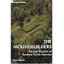 The Moundbuilders: Ancient Peoples of Eastern North America (Ancient Peoples and Places)