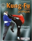 Kung-Fu (Wushu) pratique : Du débutant à l expert