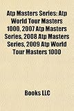 Atp Masters Series: Atp World Tour Masters 1000, 2007 Atp Masters Series, 2008 Atp Masters Series, 2009 Atp World Tour Masters 1000-