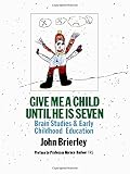 Give me a child until he is seven : brain studies and early education