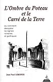 L\'ombre du poteau et le carré de la terre, ou, Comment décrypter les églises romanes et gothiques