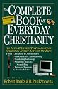 The Complete Book of Everyday Christianity: An A-To-Z Guide to Following Christ in Every Aspect of Life