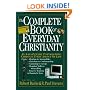 The Complete Book of Everyday Christianity: An A-To-Z Guide to Following Christ in Every Aspect of Life
