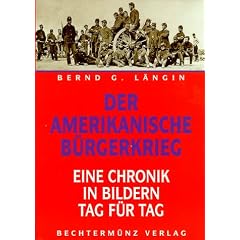 Der Amerikanische B�rgerkrieg. Eine Chronik in Bildern Tag f�r Tag