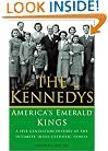 The Kennedys: America's Emerald Kings A Five-Generation History of the Ultimate Irish-Catholic Family